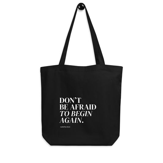 "DON'T BE AFRAID TO BEGIN AGAIN" Tote Bag