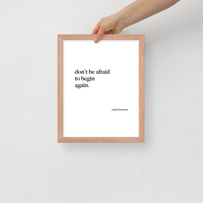 "Don't Be Afraid to Begin Again" framed print