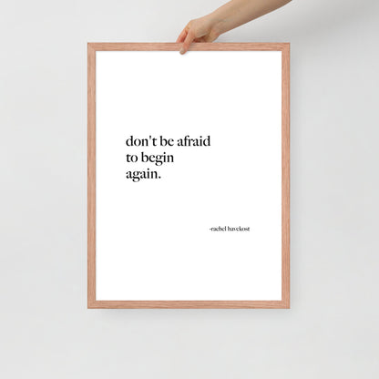 "Don't Be Afraid to Begin Again" framed print