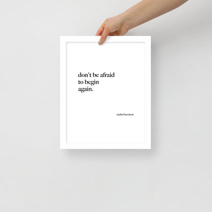 "Don't Be Afraid to Begin Again" framed print