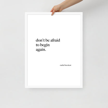 "Don't Be Afraid to Begin Again" framed print