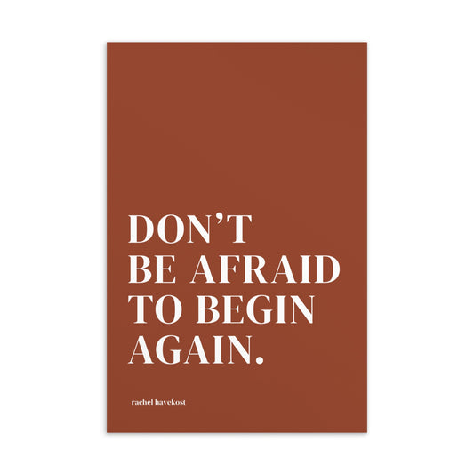 "DON'T BE AFRAID TO BEGIN AGAIN" Postcard