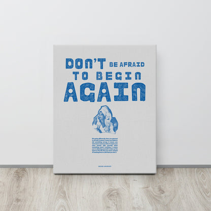 "Don't Be Afraid to Begin Again" Print