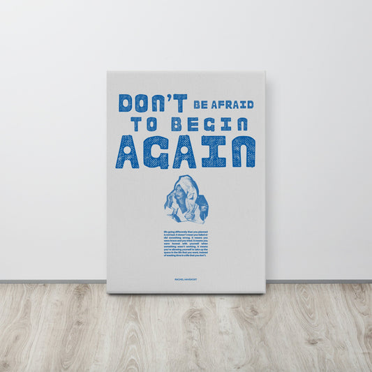 "Don't Be Afraid to Begin Again" Print