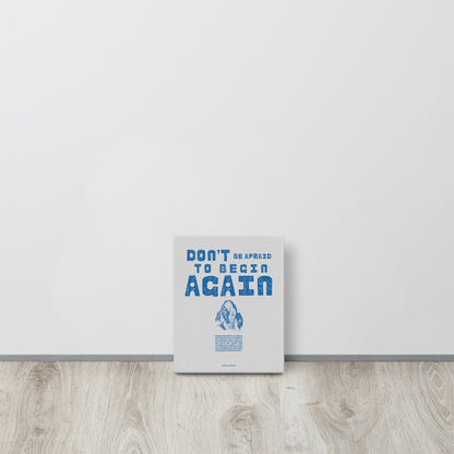 "Don't Be Afraid to Begin Again" Print